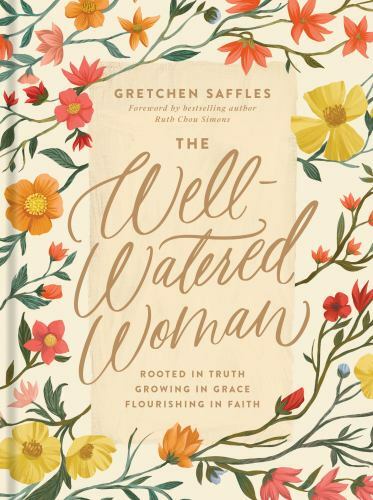 Well-Watered Woman : Rooted in Truth, Growing in Grace, Flourishing in Faith,…