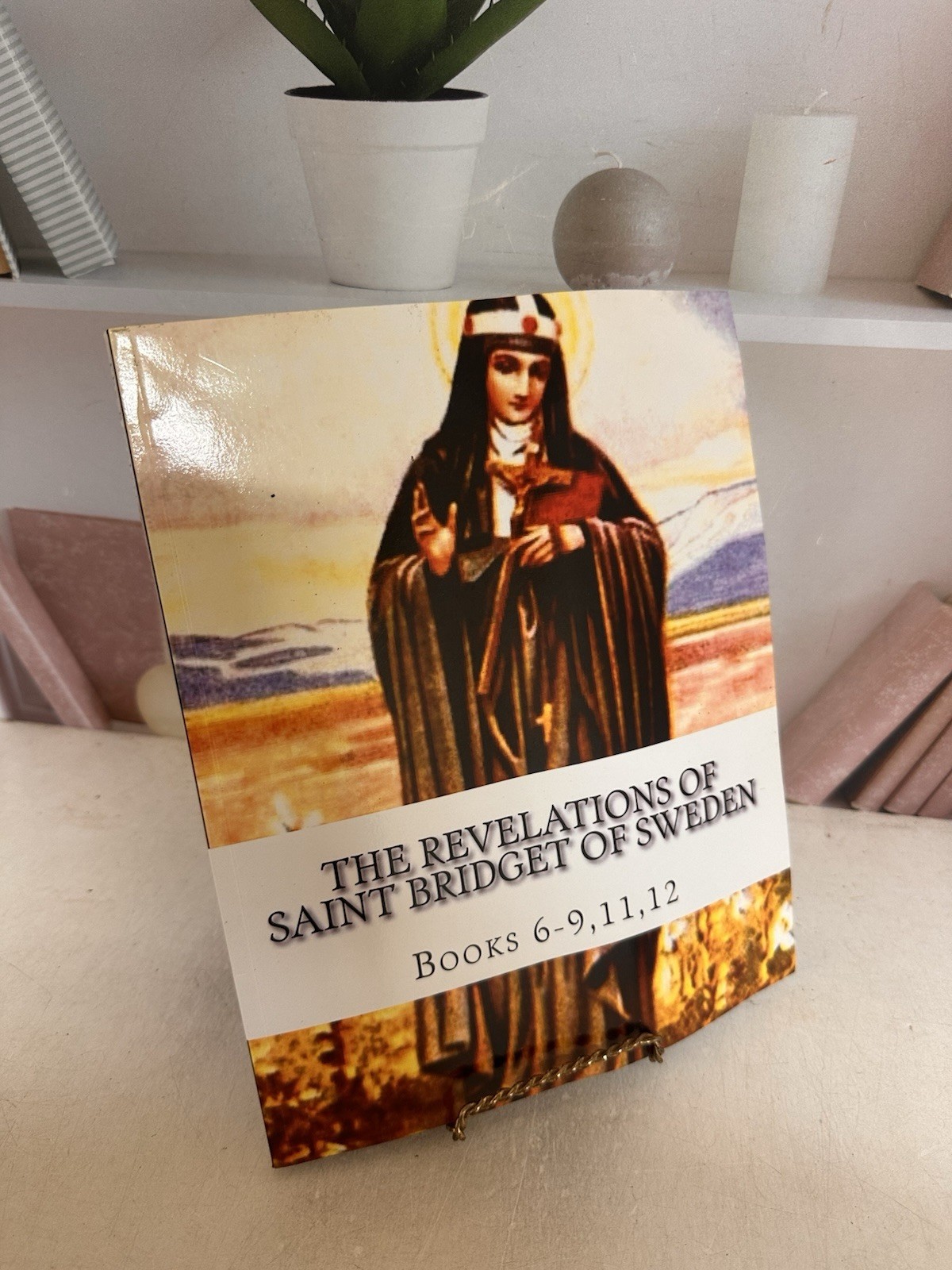 The Revelations of Saint Bridget of Sweden: Books 6-9,11,12 of Sweden