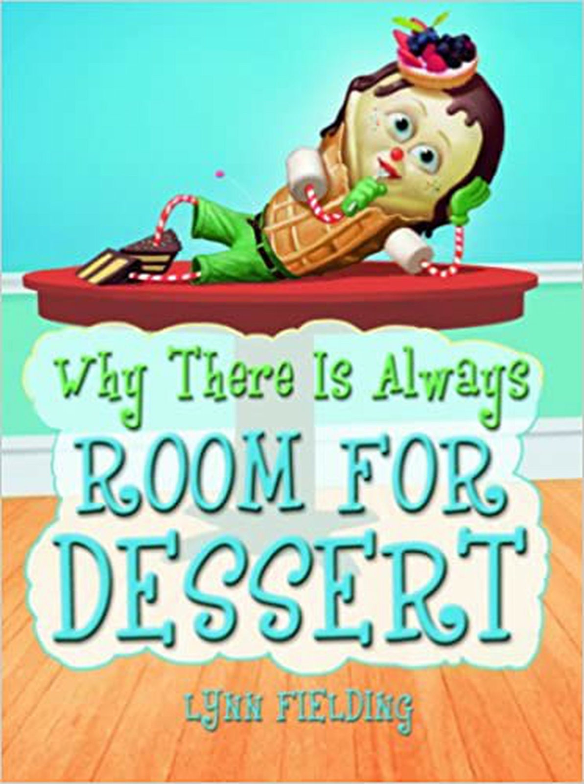 Why There’s Always Room For Dessert [Hardcover] Lynn Fielding; Jeff Lee Johns…