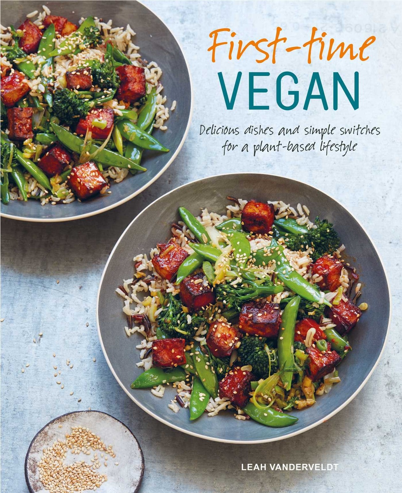First-time Vegan: Delicious dishes and simple switches for a plant-based lif…