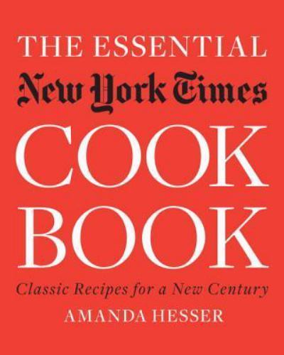 Essential New York Times Cookbook : Classic Recipes for a New Century by Amanda