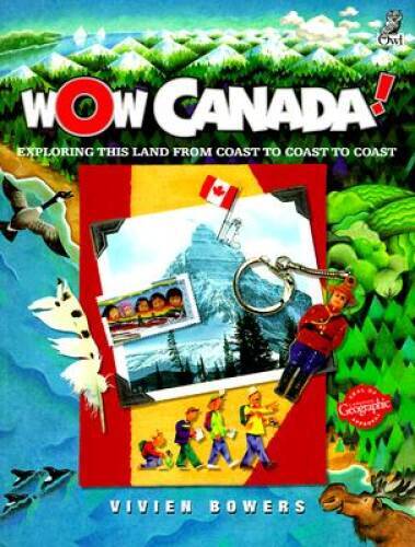 Wow Canada: Exploring this Land from Coast to Coast – Paperback – GOOD