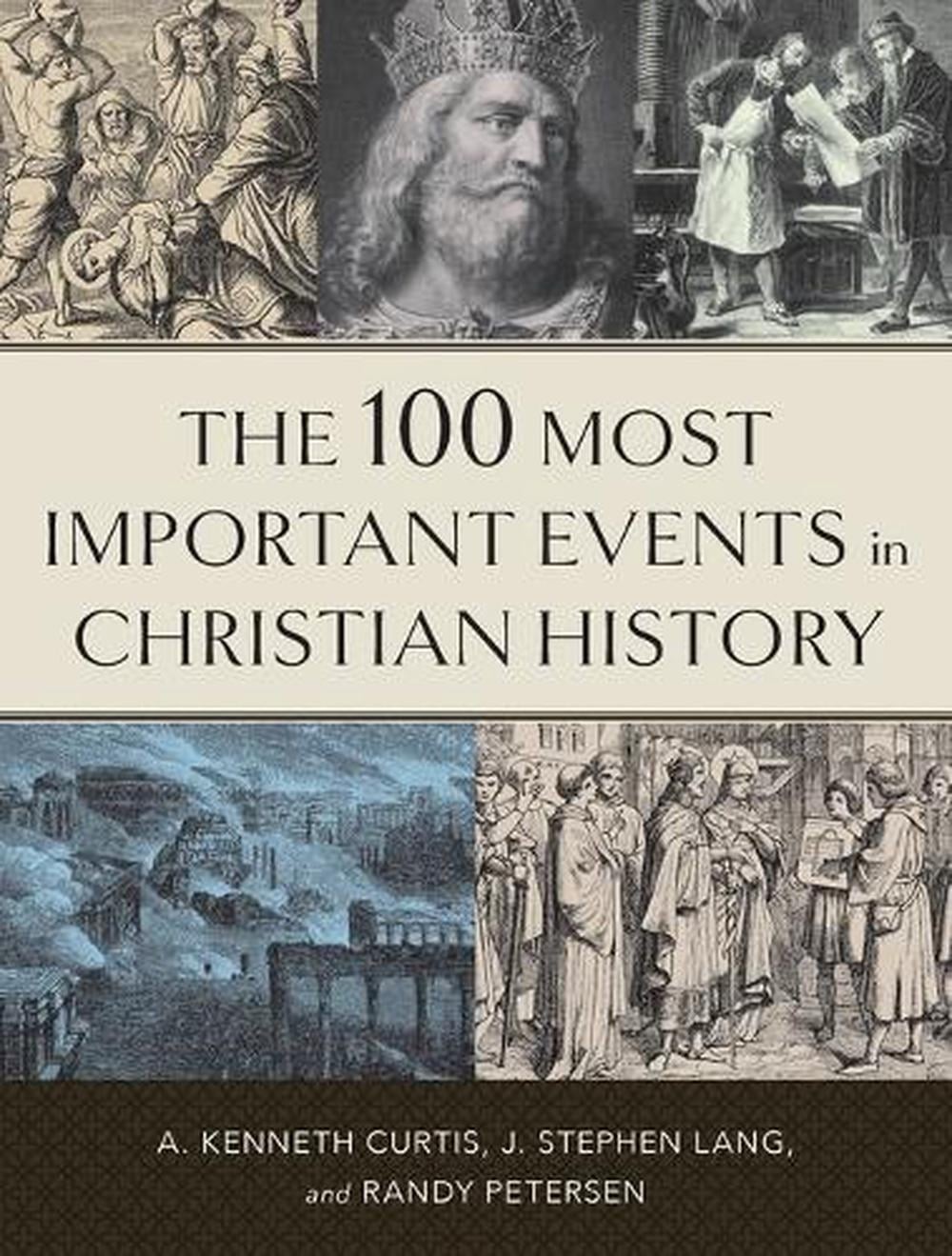The 100 Most Important Events in Christian History by A. Kenneth Curtis (English