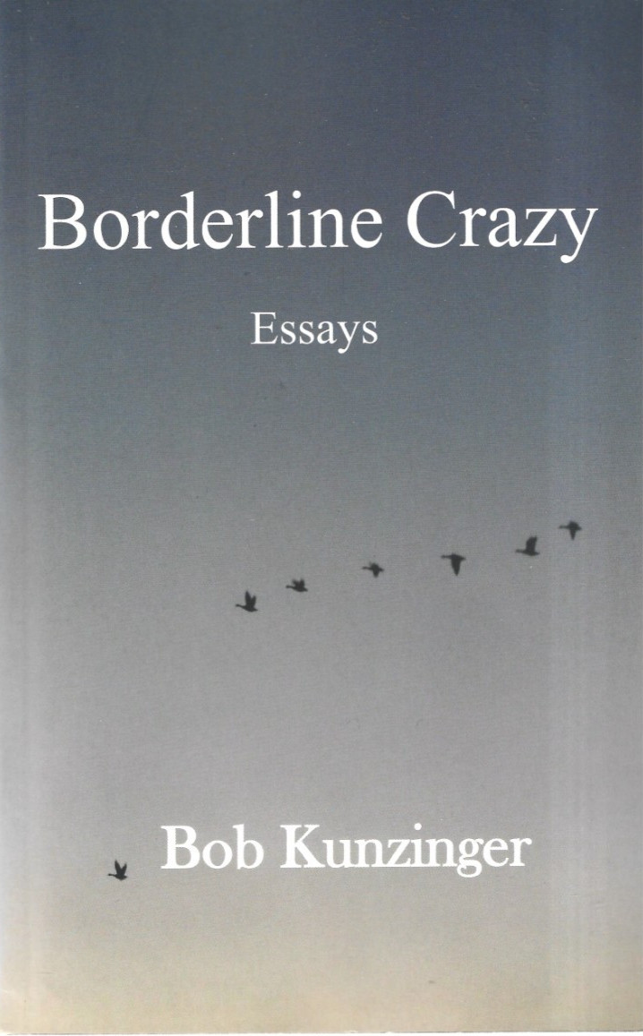 Borderline Crazy: Essays by Bob Kunzinger / Trade Paperback / VG / First Ed.