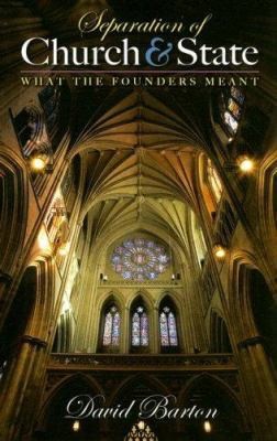 Separation of Church & State: What the Founders Meant by Barton, David