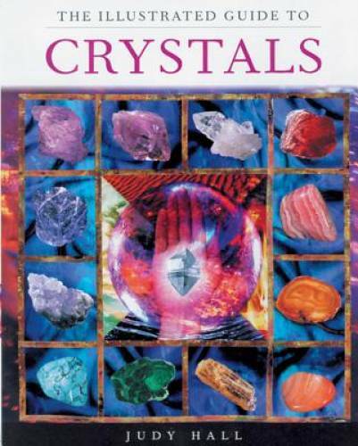 The Illustrated Guide To Crystals – Paperback By Hall, Judy – GOOD