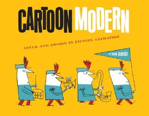 Cartoon Modern: Style and Design in Fifties Animation by Amid Amidi: Used