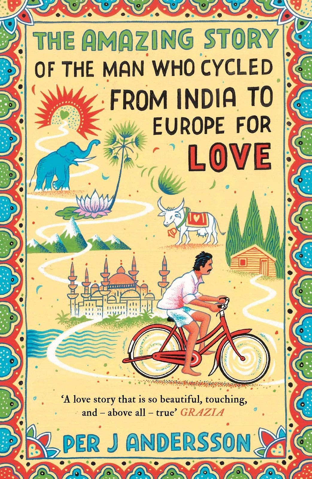 The Amazing Story of the Man Who Cycled from India to Europe for Love, Per …