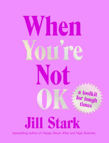 When Youre Not OK: a toolkit for tough times – Hardcover By Stark, Jill – GOOD