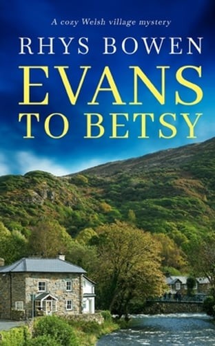 EVANS TO BETSY a cozy Welsh village mystery by Rhys Bowen: New