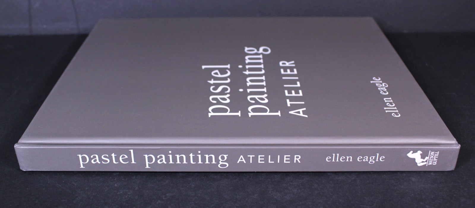 Pastel Painting Atelier-Essential Lessons in Techniques & Materials Ellen Eagle