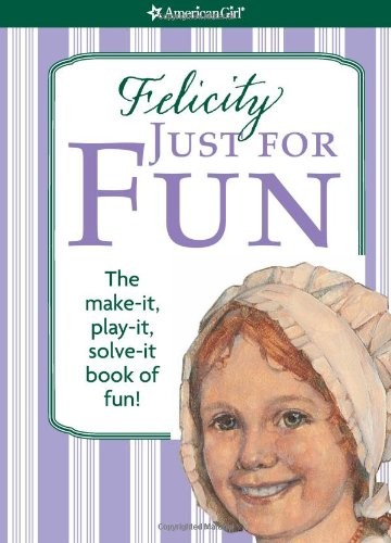 FELICITY JUST FOR FUN (AMERICAN GIRL LIBRARY) By Jodi Goldberg & Justin King VG+