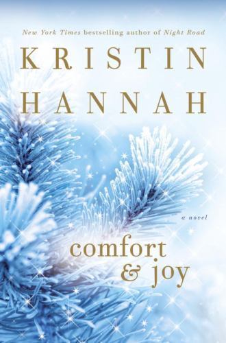 Comfort and Joy : A Novel by Kristin Hannah (2011, Hardcover)