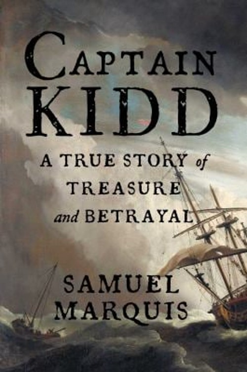 Captain Kidd : A True Story of Treasure and Betrayal Hardcover Sa