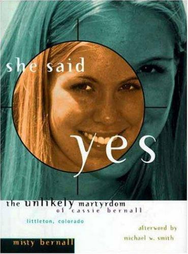 She Said Yes The Unlikely Martyrdom Of – hardcover, 9780849916458, Misty Bernall