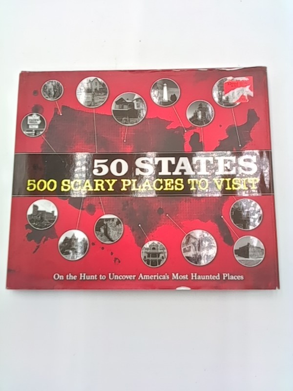 50 States 500 Scary Places to Visit: On the Hunt to Uncover America’s Most Haunt