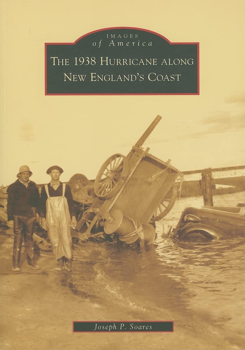 The 1938 Hurricane Along New England’s Coast (Images of America)