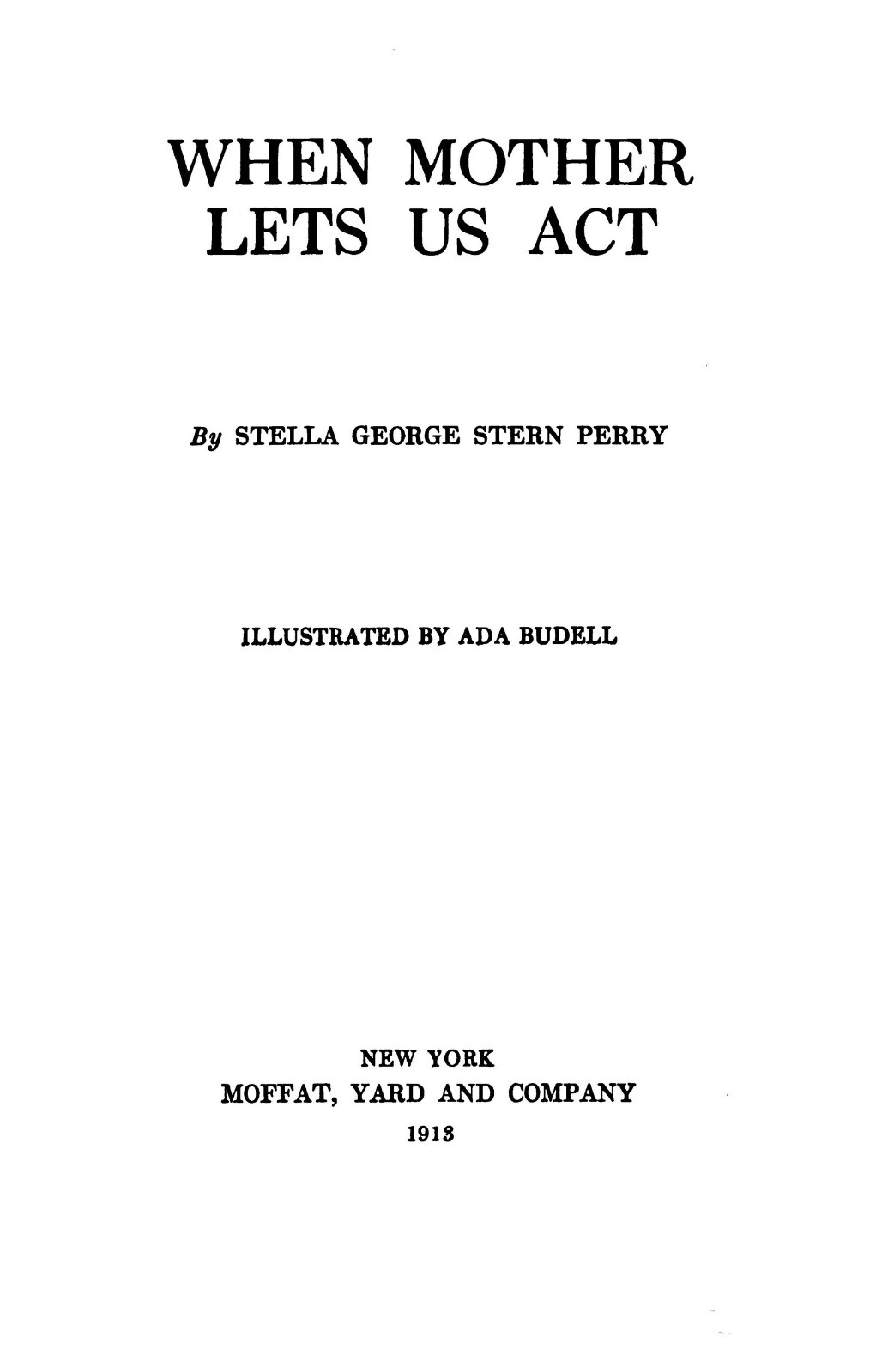When Mother Lets Us Act “1913” 144 Pages