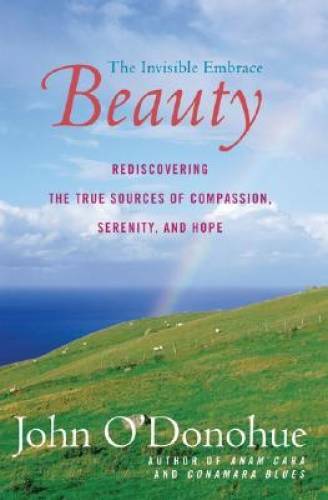Beauty: The Invisible Embrace – Paperback By O’Donohue, John – VERY GOOD