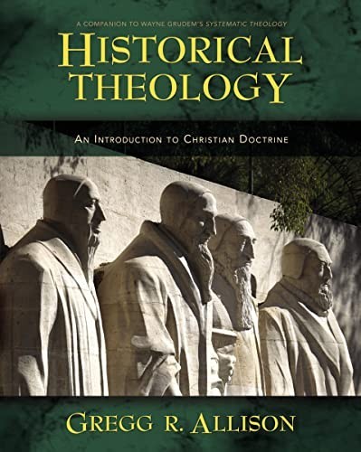 Historical Theology : An Introduction to Christian Doctrine by Gregg Allison…