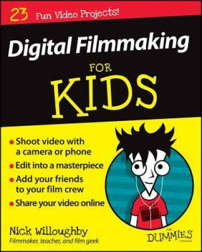 Digital Filmmaking For Kids For Dummies – Paperback By Willoughby, Nick – GOOD