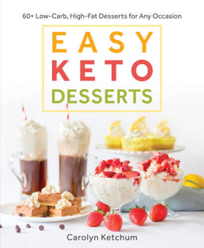 Easy Keto Desserts: 60+ Low-Carb, High-Fat Desserts for Any Occasion – VERY GOOD