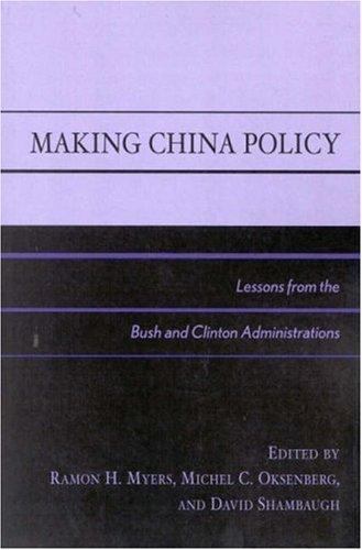 Making China Policy : Lessons from the Bush and Clinton Administrations, Pape…