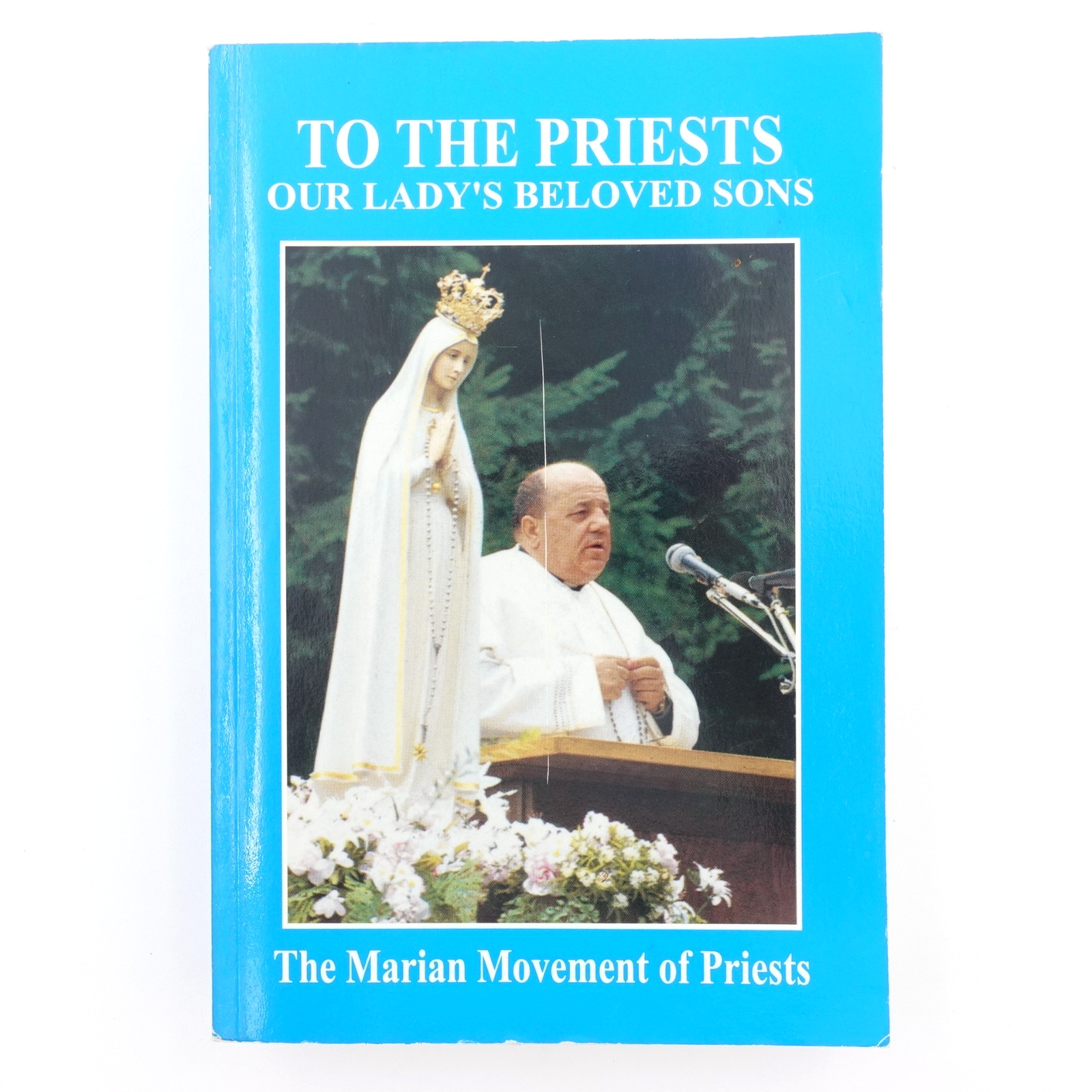 To the Priests Our Lady’s Beloved Sons Marian Catholic Book 18th Edition 1998 VG