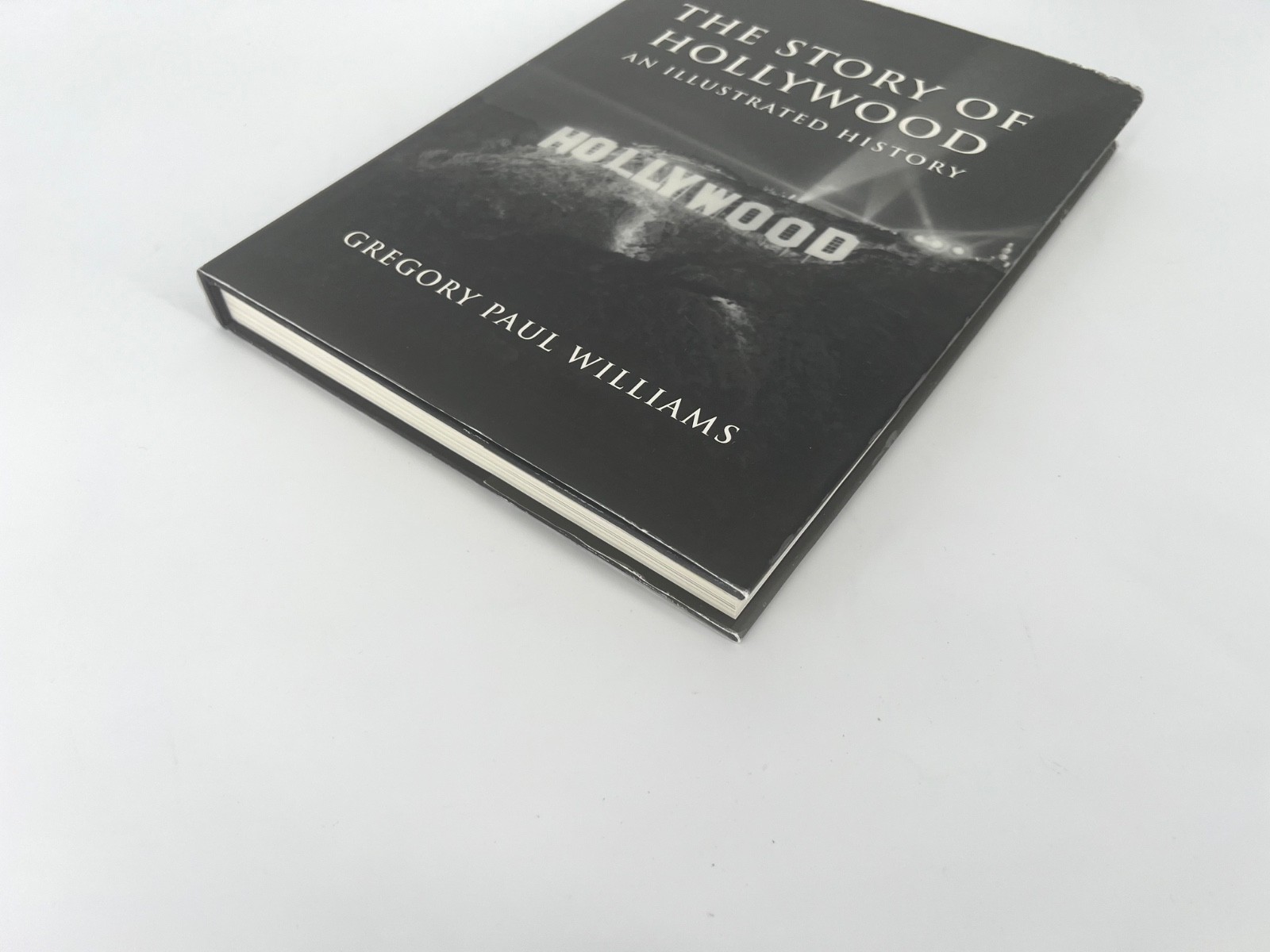 THE STORY OF HOLLYWOOD: AN ILLUSTRATED HISTORY By Gregory Paul Williams