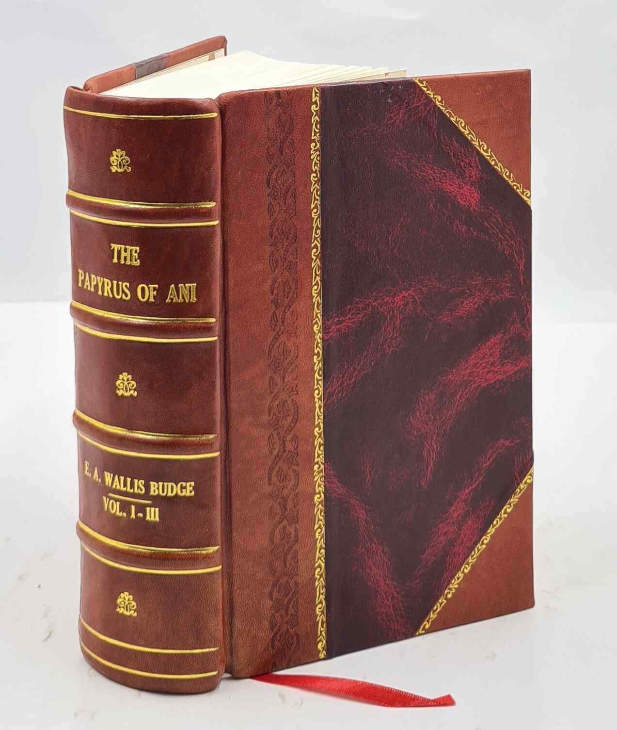 The Papyrus Of Ani : A Reproduction In Facsimile / Edited, With [Leather Bound]