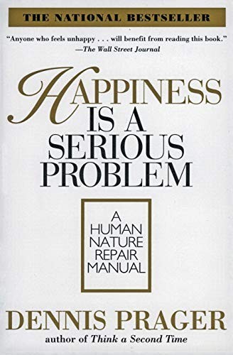 Happiness Is A Serious Problem, Dennis Prager