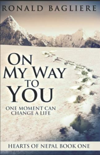 On My Way to You : One Moment Can Change a Life by Ronald Bagliere (2019, Trade