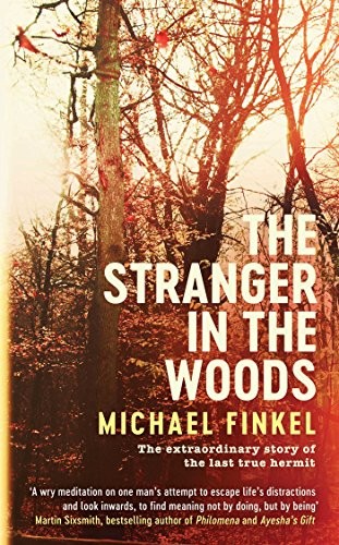 THE STRANGER IN THE WOODS: THE EXTRAORDINARY STORY OF THE By Michael Finkel *VG*