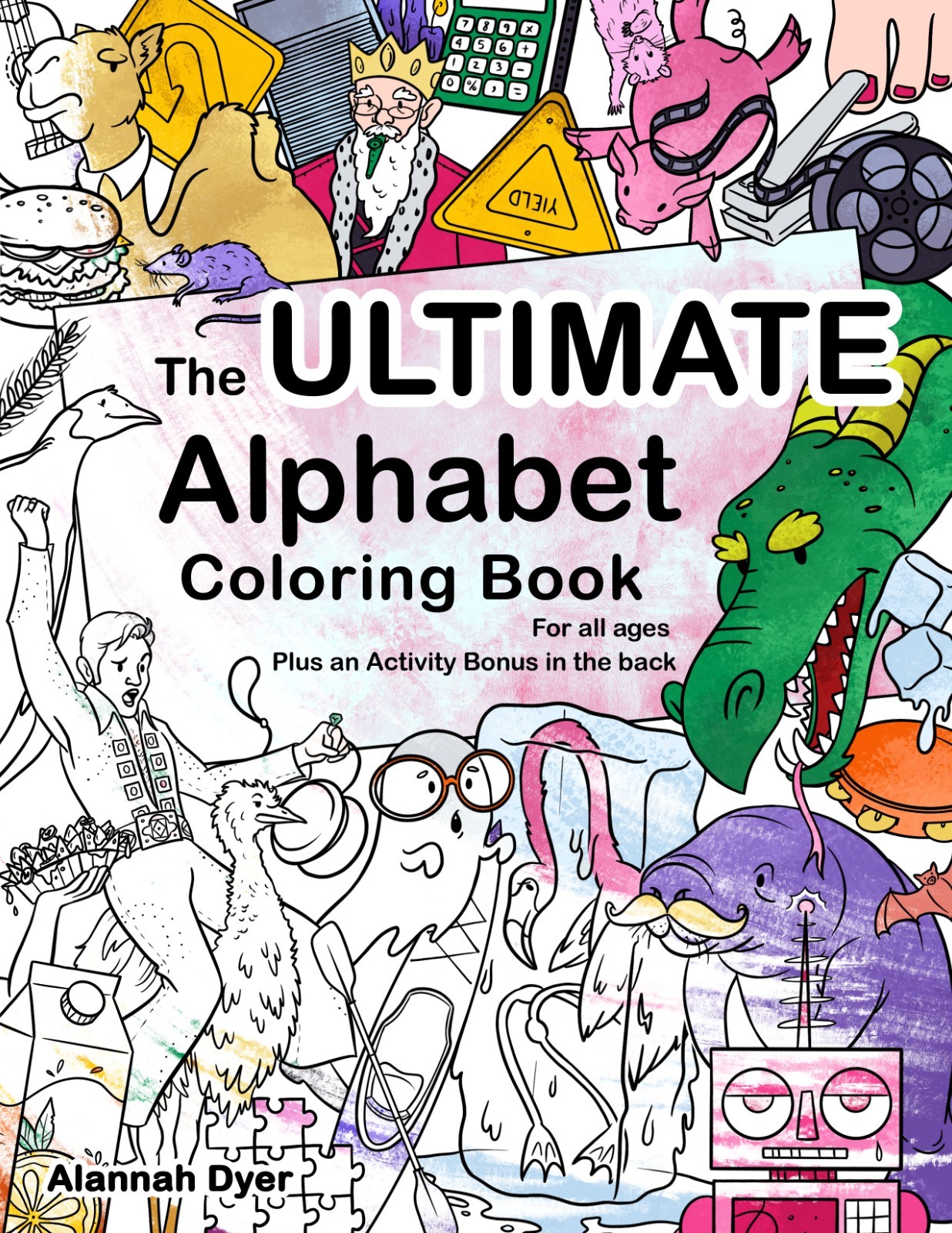 The Ultimate Alphabet Coloring Book 4 By Alannah Dyer- 8.5×11 in. Ages 4-8 Fun