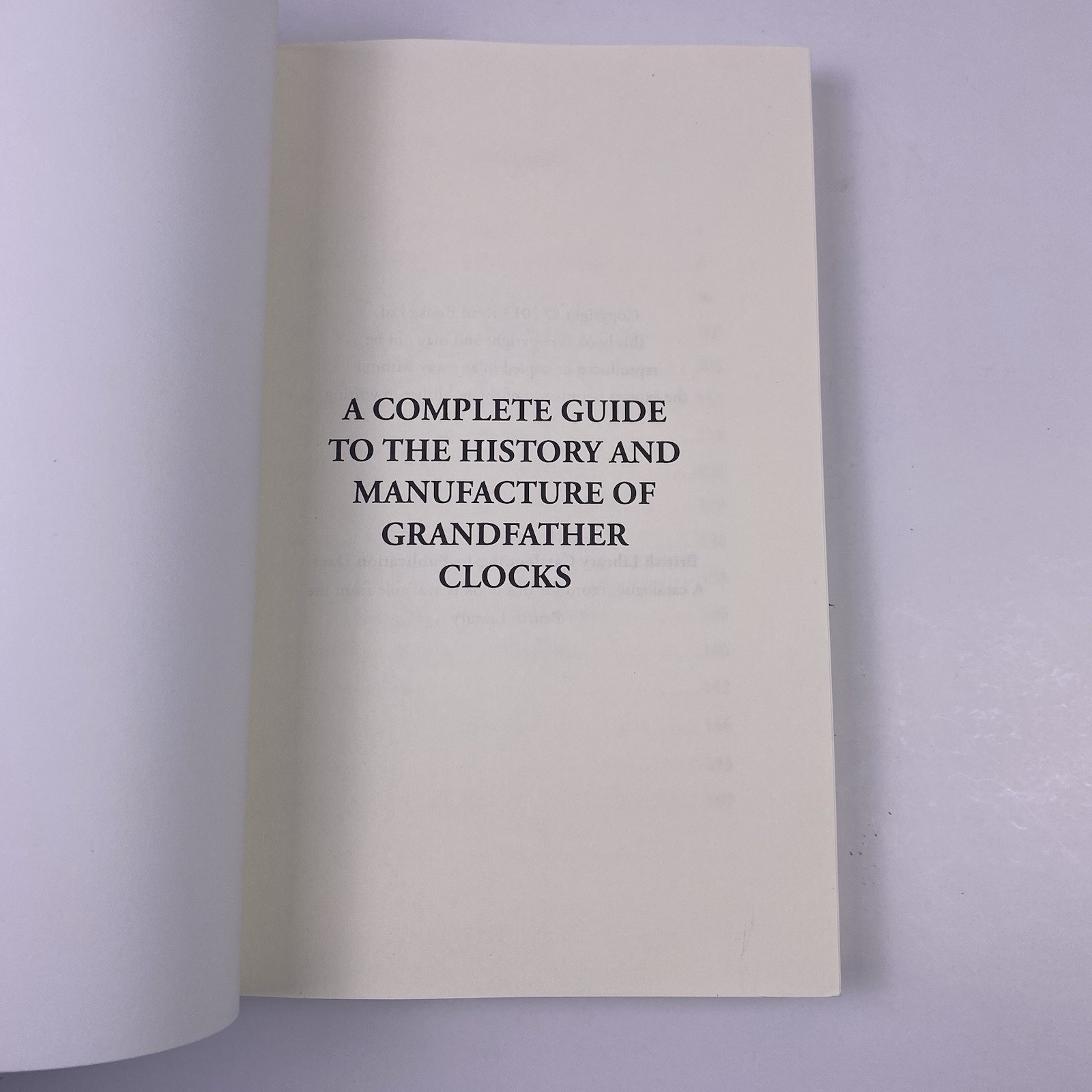 A Complete Guide to the History and Manufacture of Grandfather Clocks Paperback
