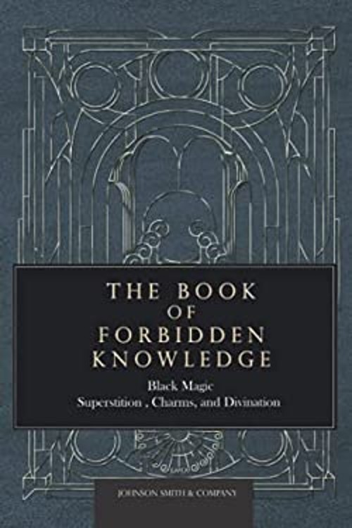 The Book of Forbidden Knowledge: Black Magic, Superstition, Charm
