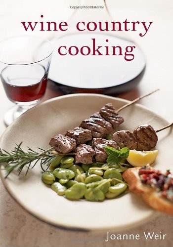 Wine Country Cooking – Paperback By Weir, Joanne – VERY GOOD