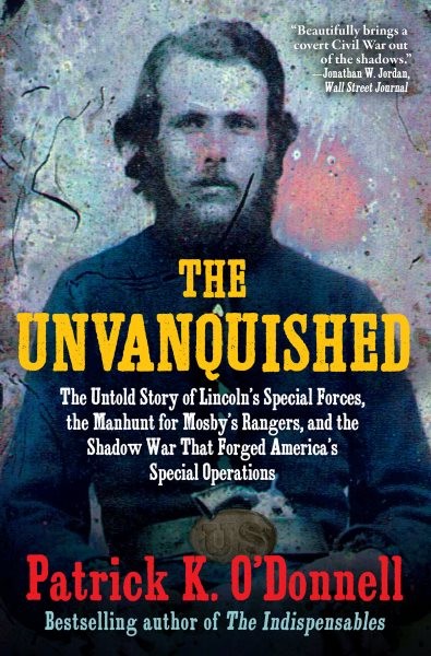 Unvanquished : The Untold Story of Lincoln’s Special Forces, the Manhunt for …