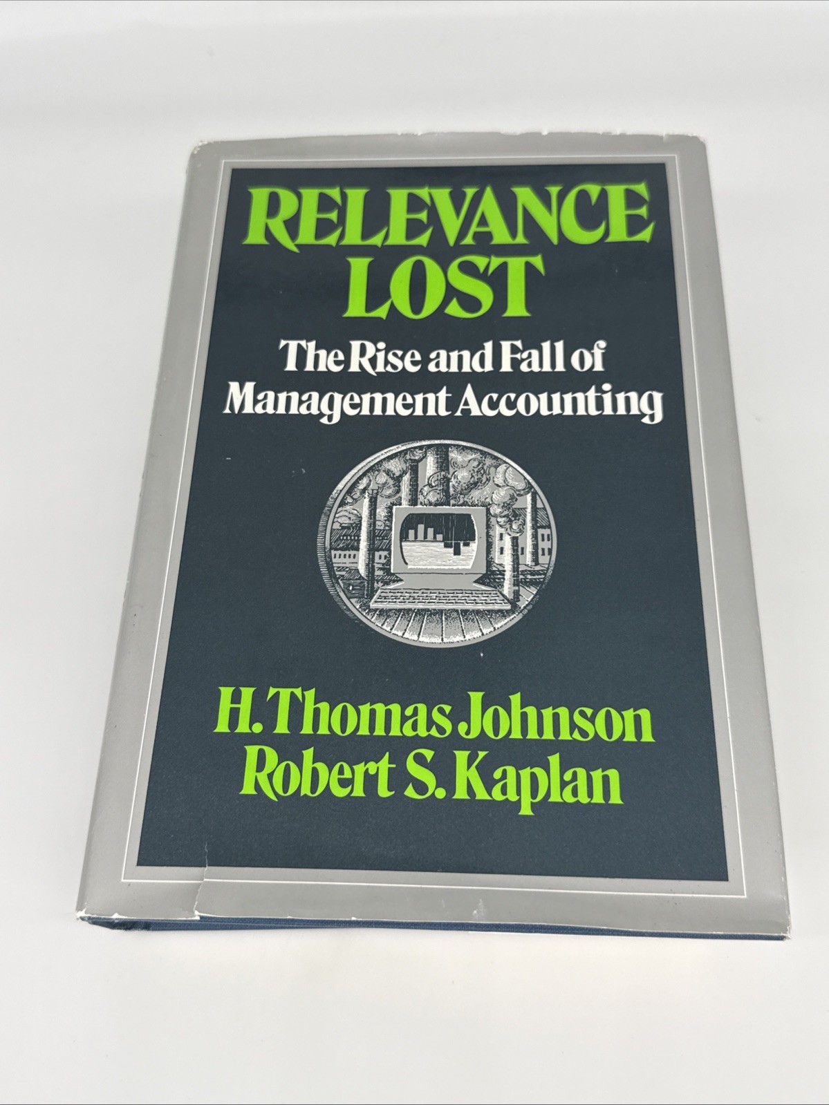 Relevance Lost : The Rise and Fall of Management Accounting by Robert S. Kaplan