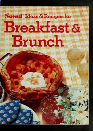 Sunset Ideas & Recipes for Breakfast & Brunch by Editors Of Sunset Magazine, Goo