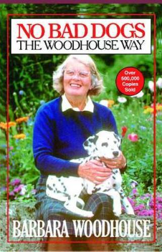 No Bad Dogs: The Woodhouse Way – Paperback By Woodhouse, Barbara – VERY GOOD