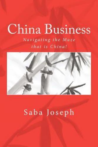 China Business : Navigating the Maze That Is China!, Paperback by Joseph, Sab…