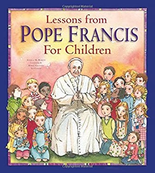 Lessons from Pope Francis for Children Hardcover Angela M. Burrin