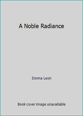 A Noble Radiance by Donna Leon