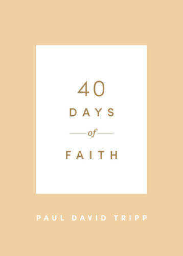 40 Days of Faith – Paperback By Tripp, Paul David – GOOD