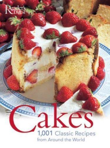 Cakes: 1001 Classic Recipes: 1001 Authentic Recipes by Reader’S Digest