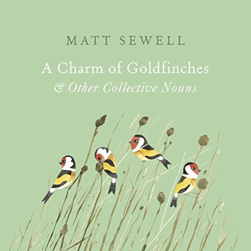 A Charm of Goldfinches and Other Collective Nouns by Sewell, Matt Book The Fast