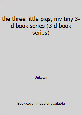 the three little pigs, my tiny 3-d book series (3-d book series) by Unkown