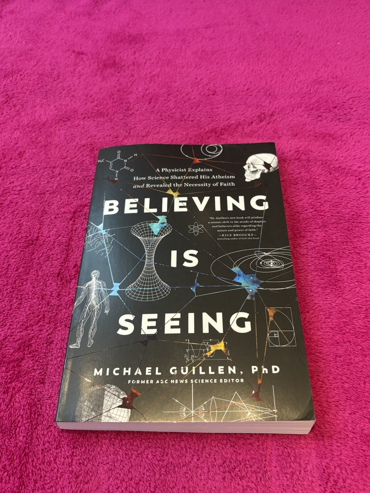 Believing Is Seeing : A Physicist Explains How Science Shattered His Atheism