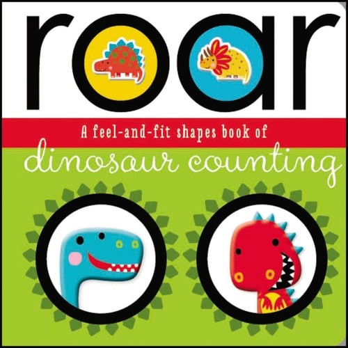 Roar: A Feel-and-Fit Shapes Book of Dinosaur Counting by Make Believe Ideas Ltd
